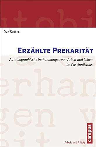 Erzählte Prekarität: Autobiographische Verhandlungen von Arbeit und Leben im Postfordismus (Arbeit und Alltag, 7)
