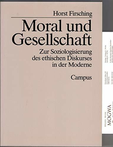 Moral und Gesellschaft: Zur Soziologisierung des ethischen Diskurses in der Moderne