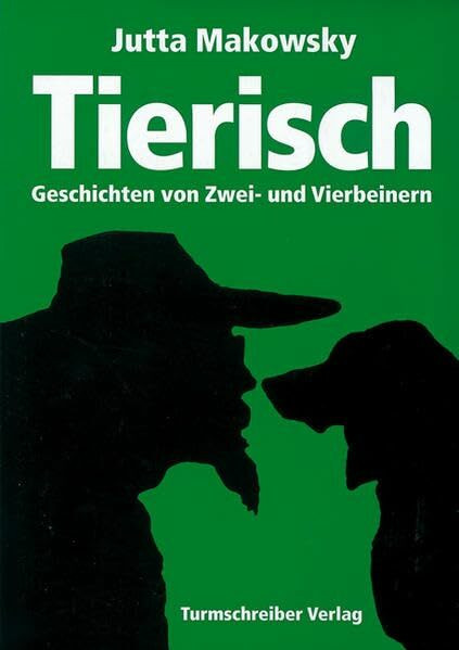 Tierisch: Geschichten von Zwei- und Vierbeinern
