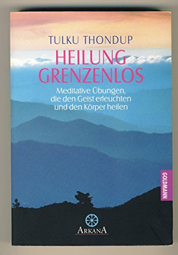 Heilung grenzenlos: Meditative Übungen, die den Geist erleuchten und den Körper heilen