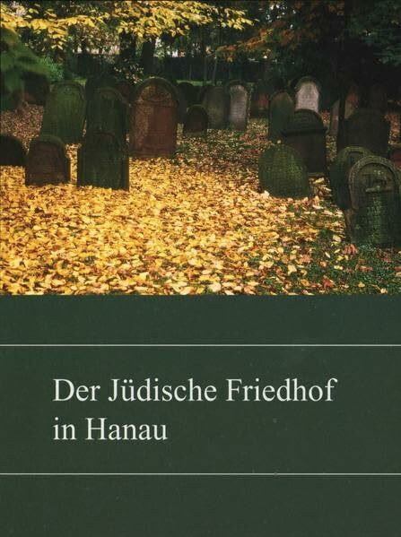 Der jüdische Friedhof in Hanau (Hanauer Geschichtsblätter)