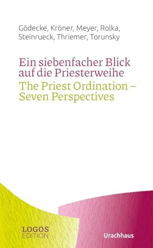 Ein siebenfacher Blick auf die Priesterweihe / The Priest Ordination – Seven Perspectives: (zweisprachige Ausgabe: Deutsch / Englisch) (LOGOS-Edition)