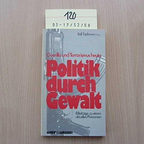 Politik durch Gewalt. Guerilla und Terrorismus heute