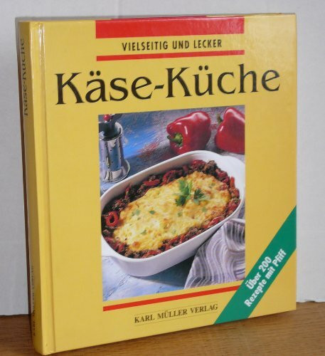 Käse- Küche. Vielseitig und lecker