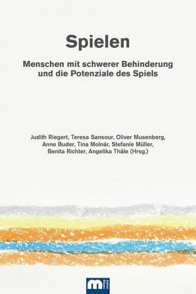 Spielen: Menschen mit schwerer Behinderung und die Potenziale des Spiels