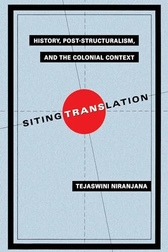 Siting Translation: History, Post-Structuralism, and the Colonial Context