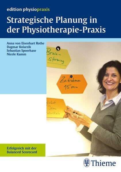 Strategische Planung in der Physiotherapiepraxis: Erfolgreich mit der Balanced Scorecard (edition physiopraxis)