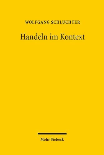 Handeln im Kontext: Neue Abhandlungen zu einem Forschungsprogramm im Anschluss an Max Weber