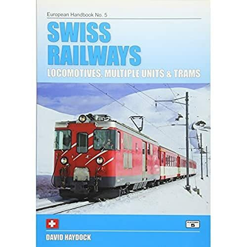 Swiss Railways: Locomotives, Multiple Units and Trams (European Handbooks, Band 5)