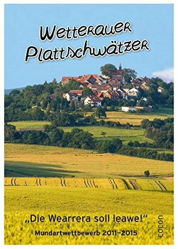 Wetterauer Plattschwätzer: „Die Wearrera soll leawe!“ Mundartwettbewerb 2011 – 2015