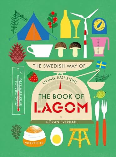 The Book of Lagom - The Swedish Way of Living Just Right