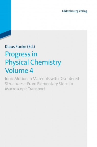 Progress in Physical Chemistry Volume 4: Ionic Motion in Materials with Disordered Structures - From Elementary Steps to Macroscopic Transport