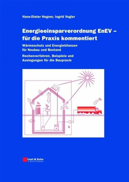 Energieeinsparverordnung - für die Praxis kommentiert. Wärmeschutz und Energieeinsparung für Neubau und Bestand Begriffe - Methoden - Beispiele: ... Beispiele und Auslegungen für die Praxis