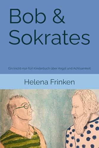 Bob & Sokrates: Ein (nicht-nur-für) Kinderbuch über Angst und Achtsamkeit