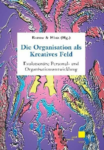 Die Organisation als Kreatives Feld: Evolutionäre Personal- und Organisationsentwicklung