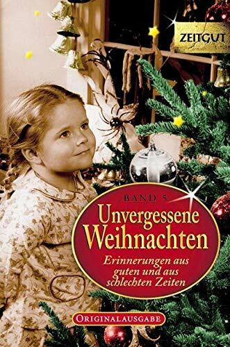 Unvergessene Weihnachten - Band 5: Zeitzeugen-Erinnerungen aus heiteren und aus schweren Zeiten: Zeitzeugen-Erinnerungen 1918 - 1992 (Zeitgut)