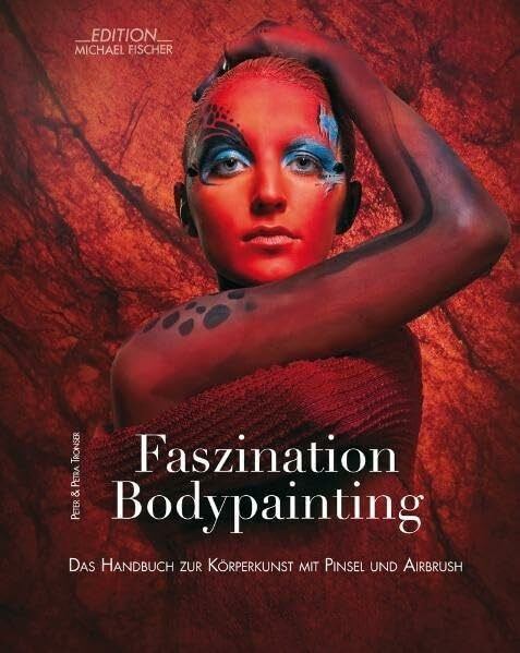 Faszination Bodypainting: Das Handbuch zur Körperkunst mit Pinsel und Airbrush