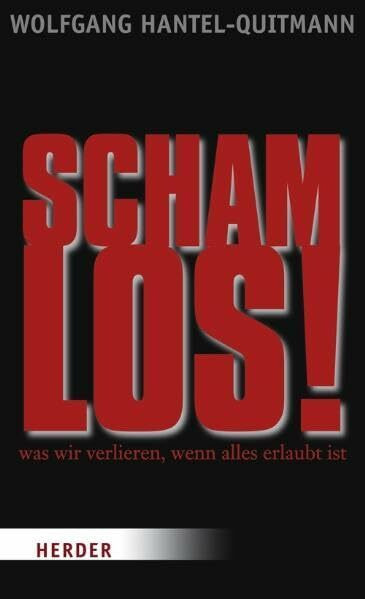 schamlos!: Was wir verlieren, wenn alles erlaubt ist