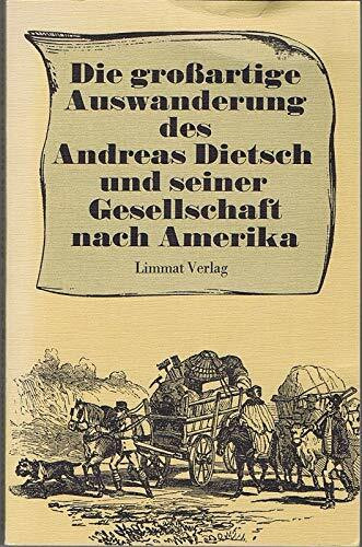 Die grossartige Auswanderung des Andreas Dietsch und seiner Gesellschaft nach Amerika