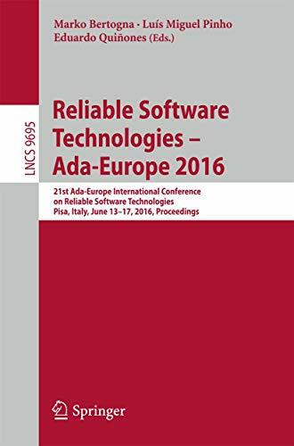 Reliable Software Technologies – Ada-Europe 2016: 21st Ada-Europe International Conference on Reliable Software Technologies, Pisa, Italy, June 13-17, ... and Software Engineering, Band 9695)