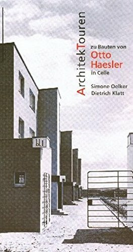 Architekturen zu Bauten von Otto Haesler in Celle (Celler Beiträge zur Landes- und Kulturgeschichte / Schriftenreihe des Stadtarchivs und des Bomann Museums)