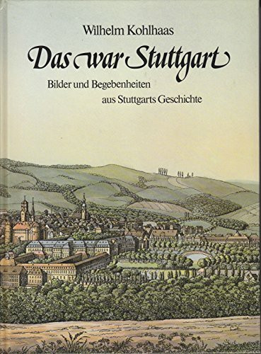 Das war Stuttgart - Bilder und Begebenheiten aus Stuttgarts Geschichte.