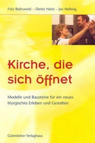 Kirche, die sich öffnet. Modelle und Bausteine für ein neues liturgisches Erleben und Gestalten