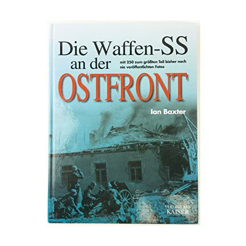 Neuer Kaiser Die Waffen-Ss An Der Ostfront, Mit 250 Zum Größten Teil Bisher Noch Nie Veröffentlichten Fotos