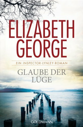 Glaube der Lüge: Ein Inspector-Lynley-Roman 17