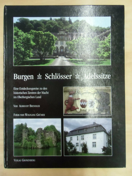Burgen Schlösser Adelssitze: Eine Entdeckungsreise zu den historischen Zentren der Macht im Oberbergischen Land