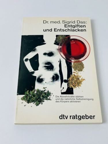 Entgiften und Entschlacken - Die Abwehrkräfte stärken und die natürliche Selbstreinigung des Körpers aktivieren (dtv Ratgeber)