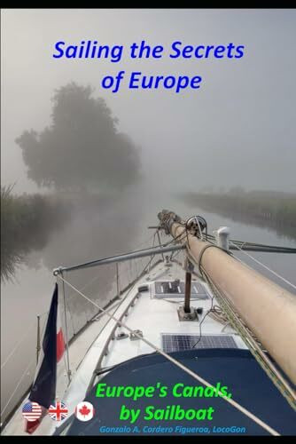 Sailing the Secrets of Europe: Europe's Canals, by Sailboat