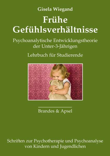 Frühe Gefühlsverhältnisse: Lehrbuch der psychoanalytischen Entwicklungstheorie der Unter-3-Jährigen (Schriften zur Psychotherapie und Psychoanalyse von Kindern und Jugendlichen)