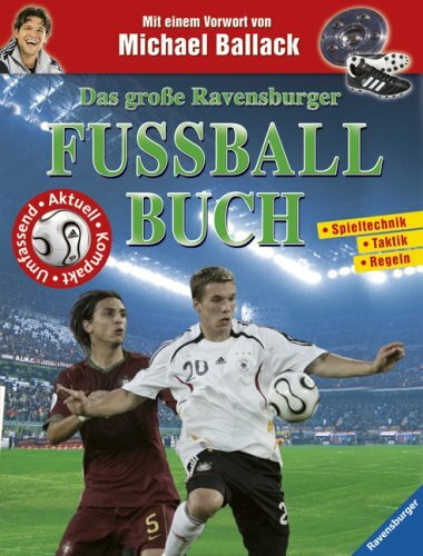 Das große Ravensburger Fußballbuch: Spieltechnik, Taktik, Regeln. Vorw. v. Michael Ballack