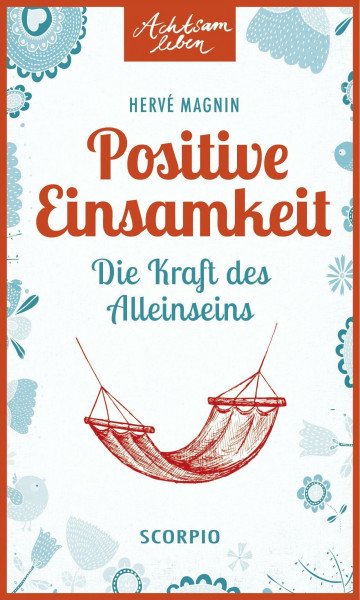 Positive Einsamkeit: Die Kraft des Alleinseins (Achtsam leben)