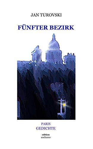 Fünfter Bezirk: Paris Gedichte Fünfter Bezirk: Paris Gedichte