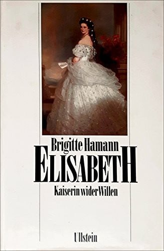 Elisabeth. Kaiserin wider Willen