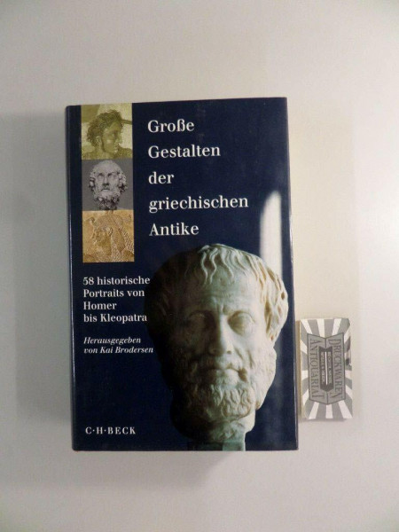 Große Gestalten der griechischen Antike: 58 historische Portraits von Homer bis Kleopatra