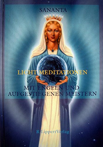 Licht-Meditationen: Mit Engeln und aufgestiegenen Meistern