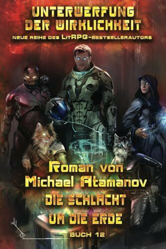Die Schlacht um die Erde (Unterwerfung der Wirklichkeit Buch #12): LitRPG-Serie