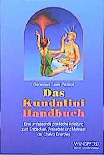 Das Kundalini-Handbuch: Eine umfassende praktische Anleitung zum Entdecken, Freisetzen und Meistern der Chakra-Energien (Reihe Schangrila)