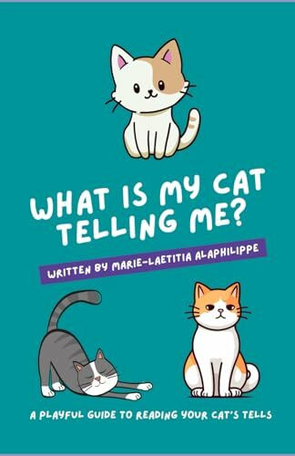 What is my cat telling me?: A playful guide to reading your cat's tells (What Is My Pet Telling Me?)