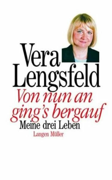 Von nun an ging's bergauf: Meine Lebensgeschichte