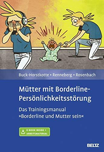 Mütter mit Borderline-Persönlichkeitsstörung: Das Trainingsmanual »Borderline und Mutter sein«. Mit E-Book inside und Arbeitsmaterial