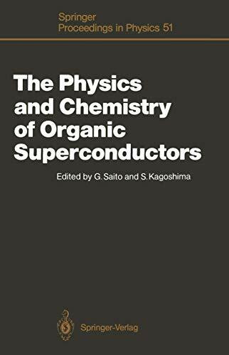 The Physics and Chemistry of Organic Superconductors: Proceedings of the ISSP International Symposium, Tokyo, Japan, August 28–30, 1989 (Springer Proceedings in Physics, 51)