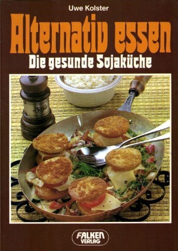 Alternativ essen. Die gesunde Sojaküche.