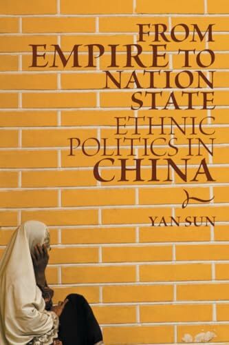 From Empire to Nation State: Ethnic Politics in China From Empire to Nation State: Ethnic Politics in China
