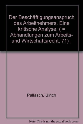 Der Beschäftigungsanspruch des Arbeitnehmers: Eine kritische Analyse