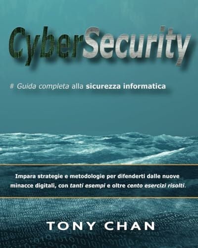 Cybersecurity, Guida completa alla sicurezza informatica: Impara strategie e metodologie per difenderti dalle nuove minacce digitali, con tanti esempi e... Cybersecurity, Guida completa alla sicurezza informatica: Impara strategie e metodologie per difenderti dalle nuove minacce digitali, con tanti esempi e oltre cento esercizi risolti.