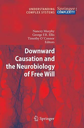 Downward Causation and the Neurobiology of Free Will (Understanding Complex Systems)